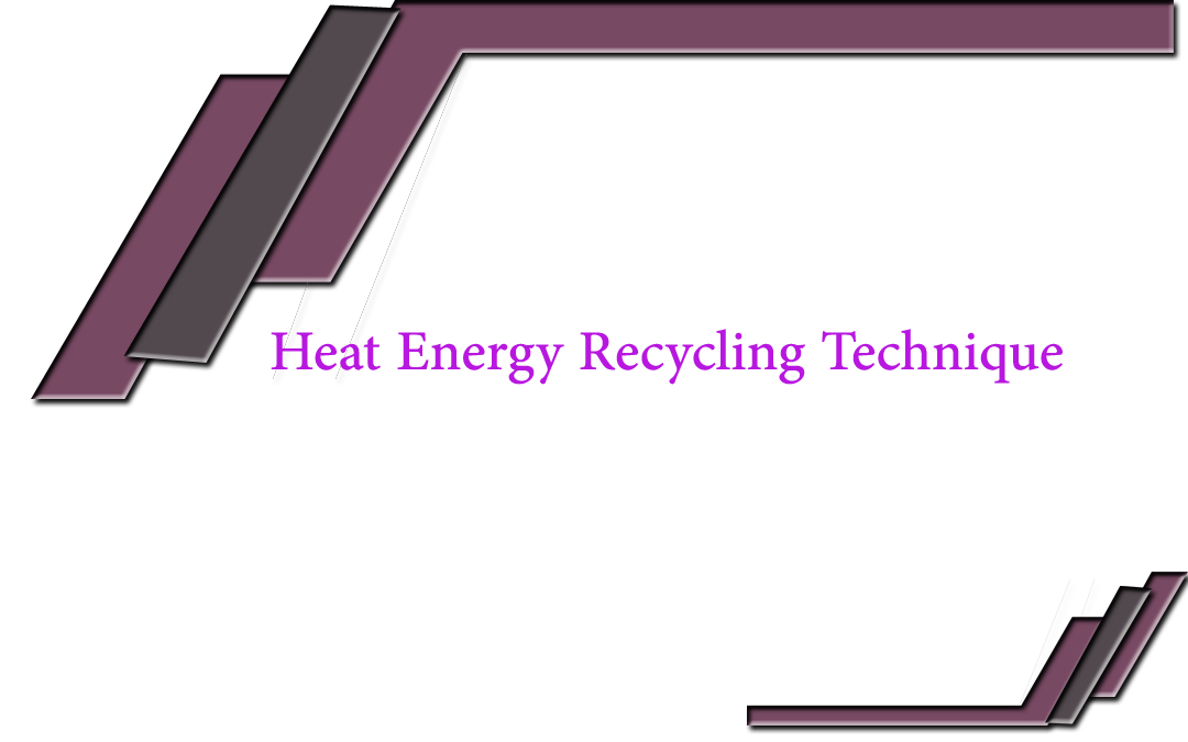 Heat Energy Recycling Technique