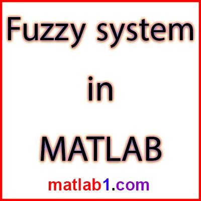 Fuzzy system in MATLAB